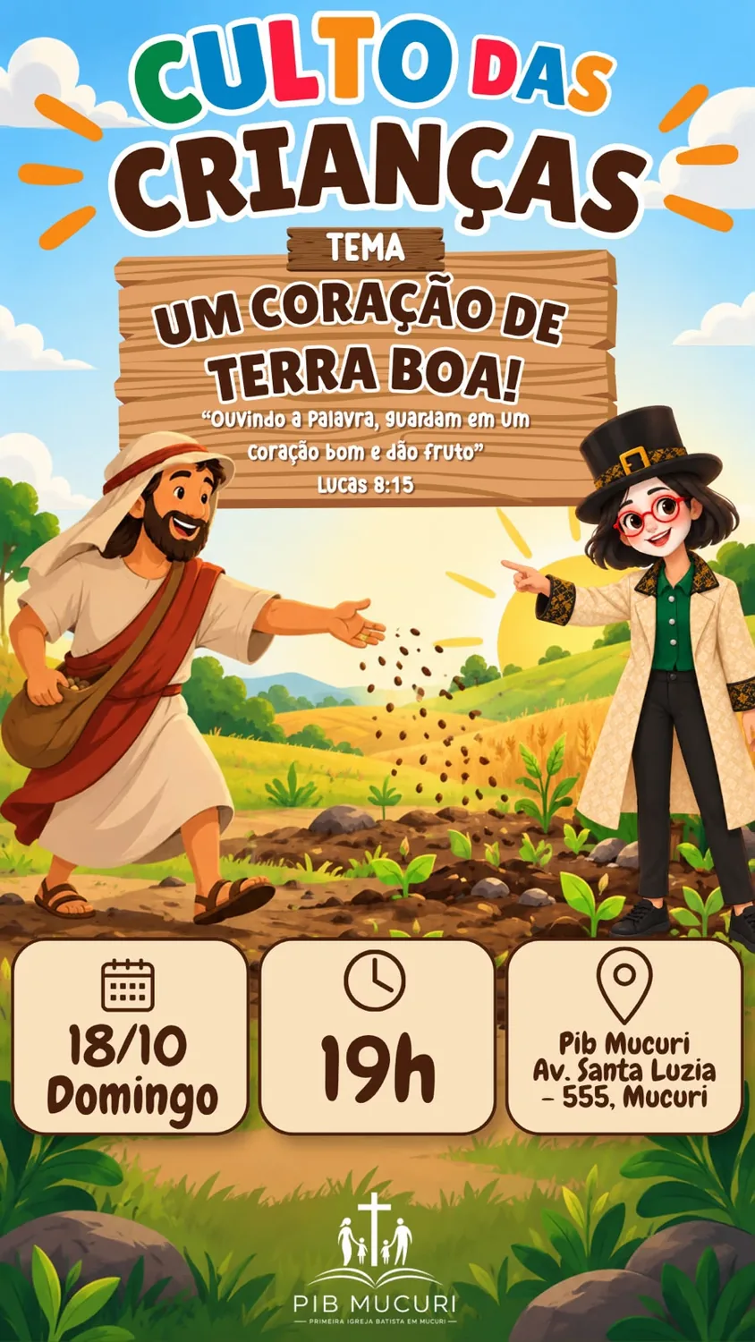 Culto das Crianças: Um coração de terra boa (Lucas 8:15). Domingo, 18/10, às 19h, na PIB Mucuri
